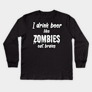 I drink beer like zombies eat brains Kids Long Sleeve T-Shirt